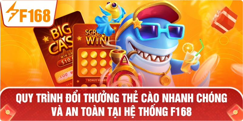 Quy trình đổi thưởng thẻ cào nhanh chóng và an toàn tại hệ thống F168.