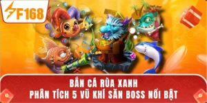 Bắn Cá Rùa Xanh - Phân Tích 5 Vũ Khí Săn Boss Nổi Bật