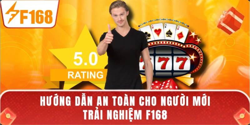 Hướng dẫn an toàn cho người mới trải nghiệm F168
