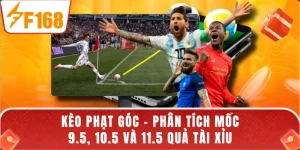 Kèo Phạt Góc - Phân Tích Mốc 9.5, 10.5 Và 11.5 Quả Tài Xỉu