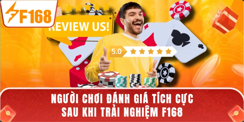 Người chơi đánh giá tích cực sau khi trải nghiệm F168