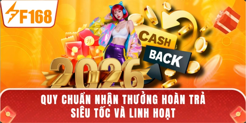 Quy chuẩn nhận thưởng hoàn trả siêu tốc và linh hoạt