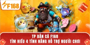 TP Bắn Cá F168 - Tìm Hiểu 4 Tính Năng Hỗ Trợ Người Chơi