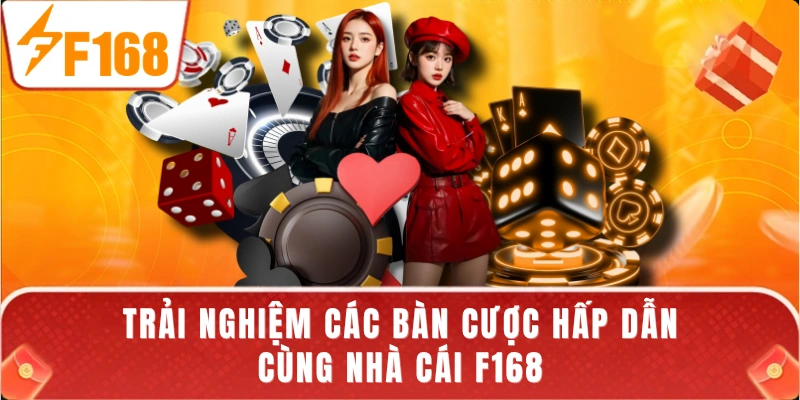 Trải nghiệm các bàn cược hấp dẫn cùng nhà cái F168