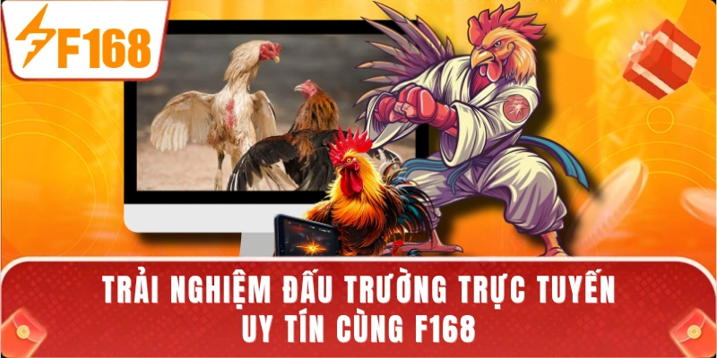Trải nghiệm đấu trường trực tuyến uy tín cùng F168