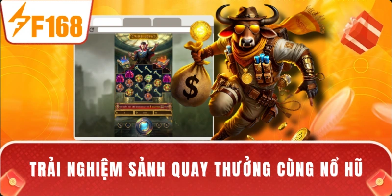 Trải nghiệm sảnh quay thưởng cùng nổ hũ
